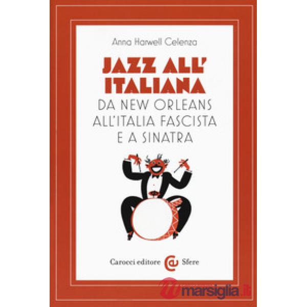 Jazz all'italiana. Da New Orleans all'Italia fascista e a Sinatra