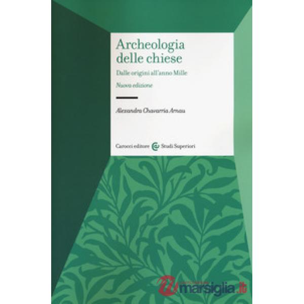 Archeologia delle chiese. Dalle origini all'anno Mille. Nuova ediz.
