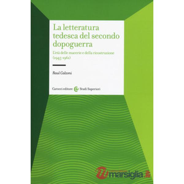 Letteratura tedesca del secondo dopoguerra. L'età delle macerie e della ricostruzione (1945-1961) (La)