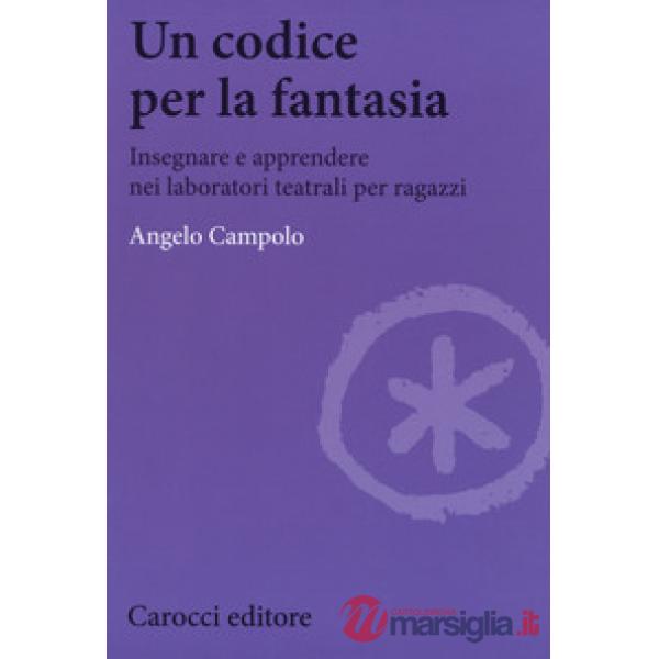 Codice per la fantasia. Insegnare e apprendere nei laboratori teatrali per ragaz