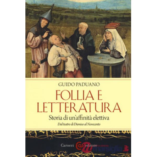 Follia e letteratura. Storia di un'affinità elettiva. Dal teatro di Dioniso al N