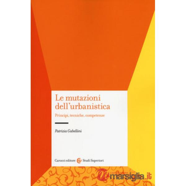 Mutazioni dell'urbanistica. Principi, tecniche, competenze (Le)