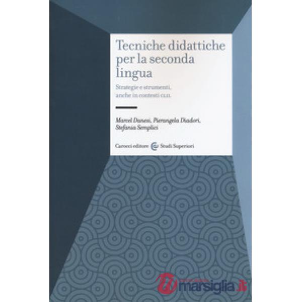Tecniche didattiche per la seconda lingua. Strategie e strumenti anche in contesti CLIL