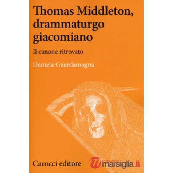 Thomas Middleton, un protagonista del teatro giacomiano. Il canone ritrovato