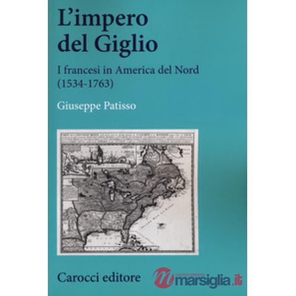 Impero del Giglio. I francesi in America del Nord (1534-1763) (L')