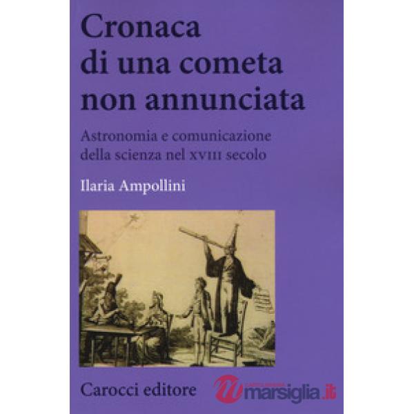 Cronaca di una cometa non annunciata. Astronomia e comunicazione della scienza nel XVIII secolo