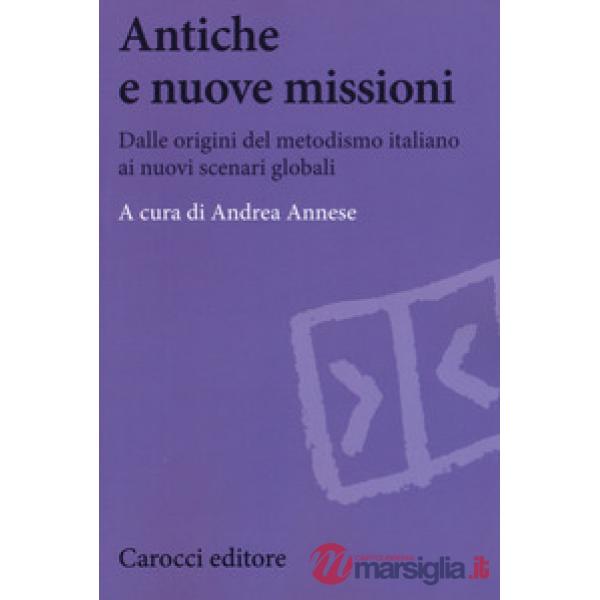 Antiche e nuove missioni. Dalle origini del metodismo italiano ai nuovi scenari globali