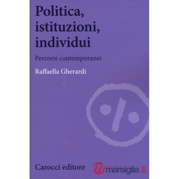 Politica, istituzioni, individui. Percorsi contemporanei