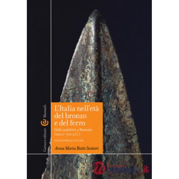 Italia nell'età del bronzo e del ferro. Dalle palafitte a Romolo (2200-700 a. C.). Con aggiornamento online (L')