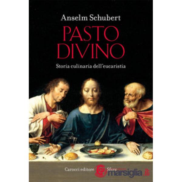 Pasto divino. Storia culinaria dell'eucaristia