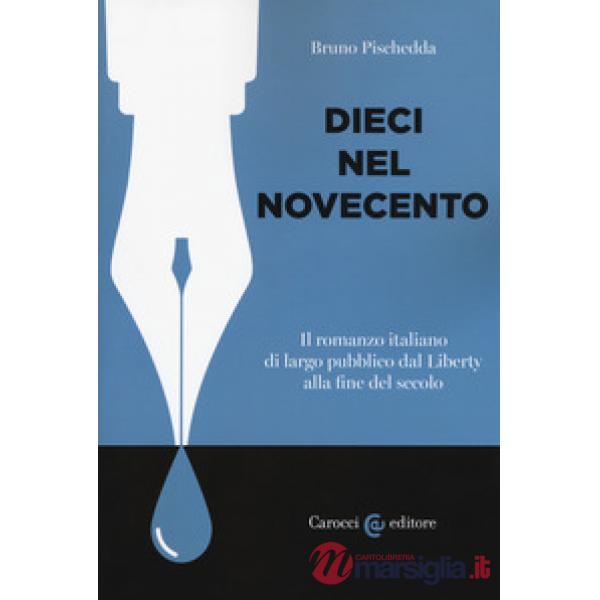 Dieci nel Novecento. Il romanzo italiano di largo pubblico dal Liberty alla fine