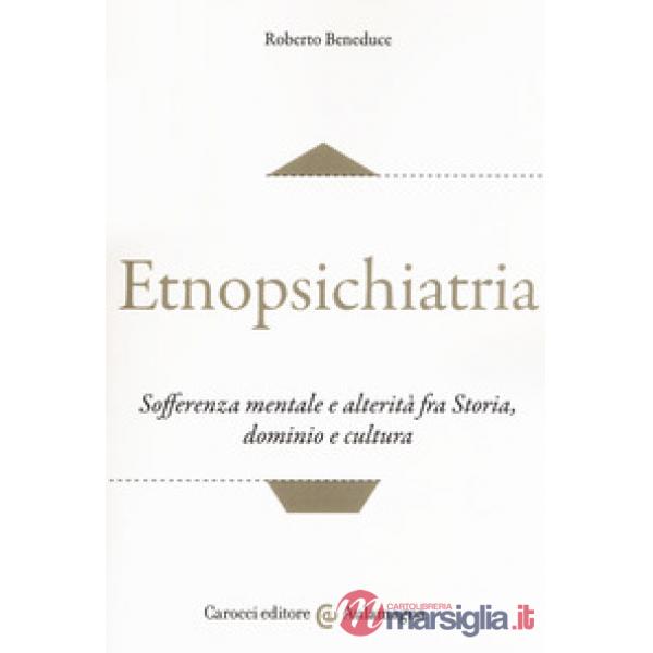 Etnopsichiatria. Sofferenza mentale e alterità fra storia, dominio e cultura
