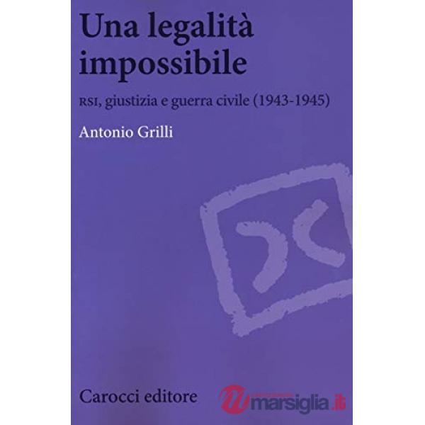 Legalità impossibile. RSI, giustizia e guerra civile (19439-1945) (Una)