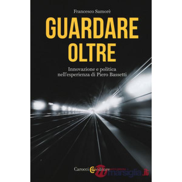 Guardare oltre. Innovazione e politica nell'esperienza di Piero Bassetti