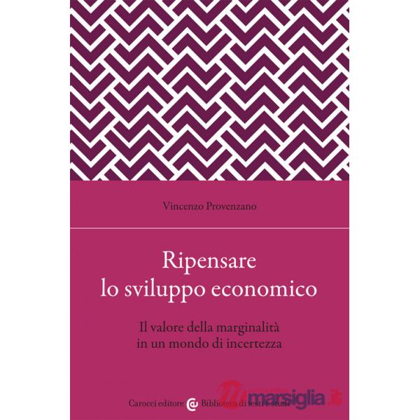 Ripensare lo sviluppo economico. Il valore della marginalità in un mondo di incertezza