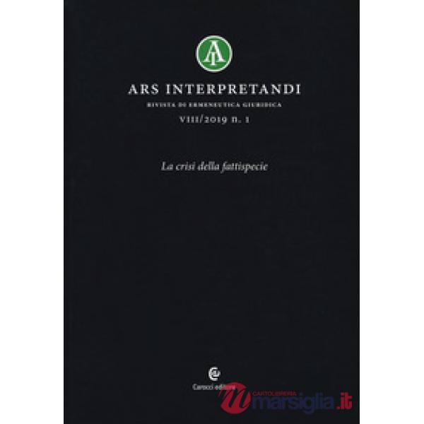Ars interpretandi (2019). Vol. 1: La crisi della fattispecie