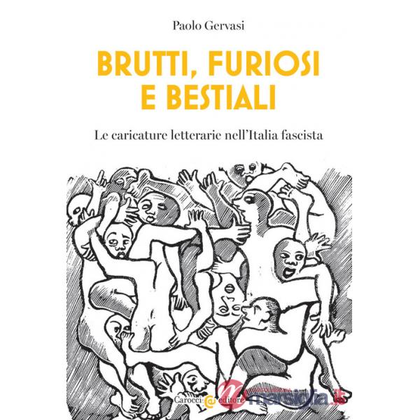Brutti, furiosi e bestiali. Le caricature letterarie nell'Italia fascista