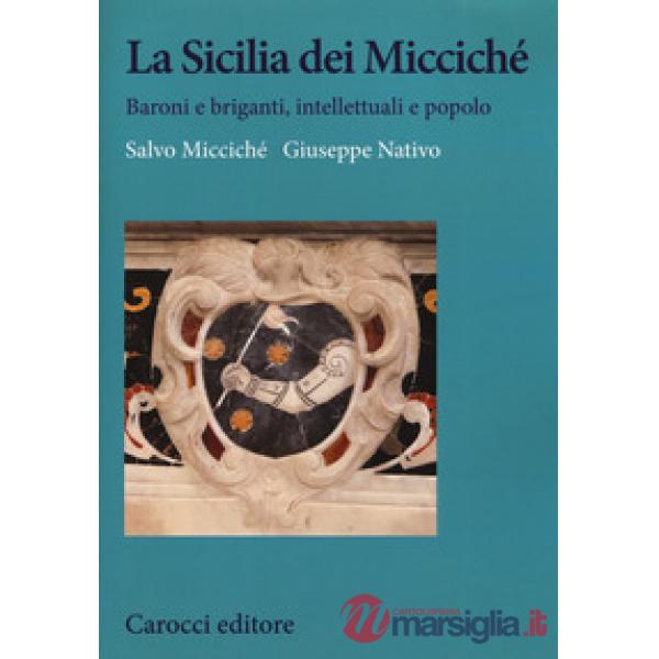 Sicilia dei Miccichè. Baroni e briganti, intellettuali e popolo (La)