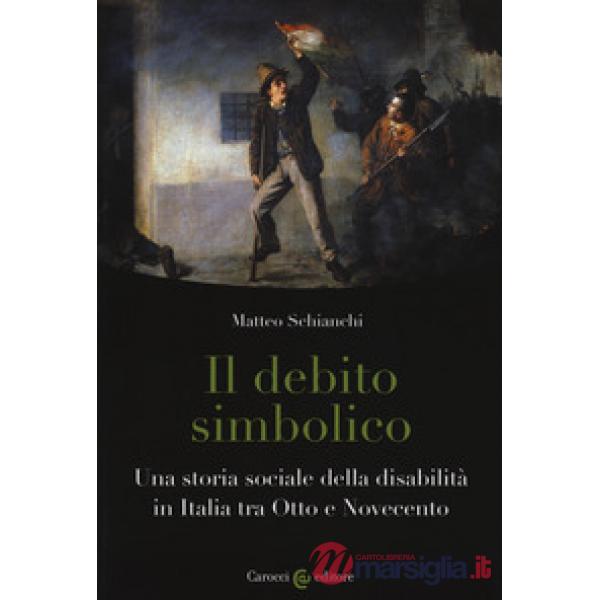 Debito simbolico. Una storia sociale della disabilità in Italia tra Otto e Novec