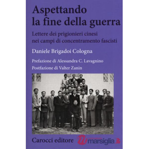 Aspettando la fine della guerra. Lettere dei prigionieri cinesi nei campi di concentramento fascisti