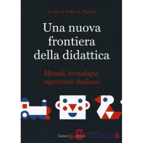 Nuova frontiera della didattica. Metodi, tecnologie, esperienze italiane (Una)