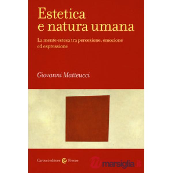 Estetica e natura umana. La mente estesa tra percezione, emozione ed espressione