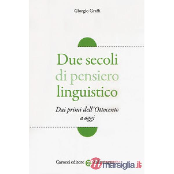Due secoli di pensiero linguistico. Dai primi dell'Ottocento a oggi