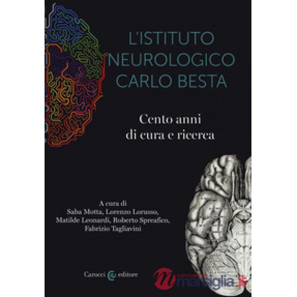 Istituto neurologico Carlo Besta. Cento anni di cure e ricerca (L')