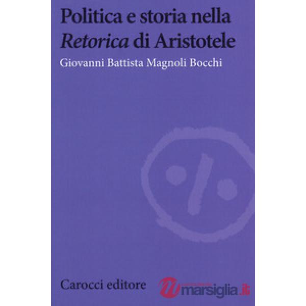 Politica e storia nella «Retorica» di Aristotele