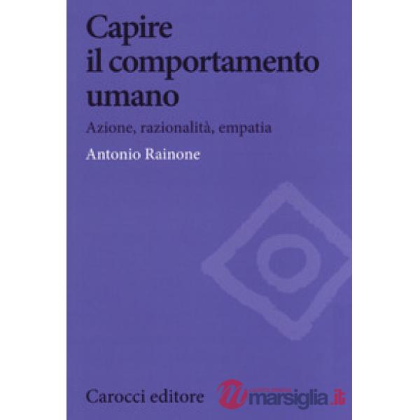 Capire il comportamento umano. Azione, razionalità, empatia