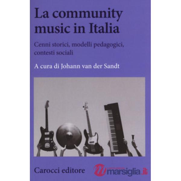 Community music in Italia. Cenni storici, modelli pedagogici, contesti sociali (La)