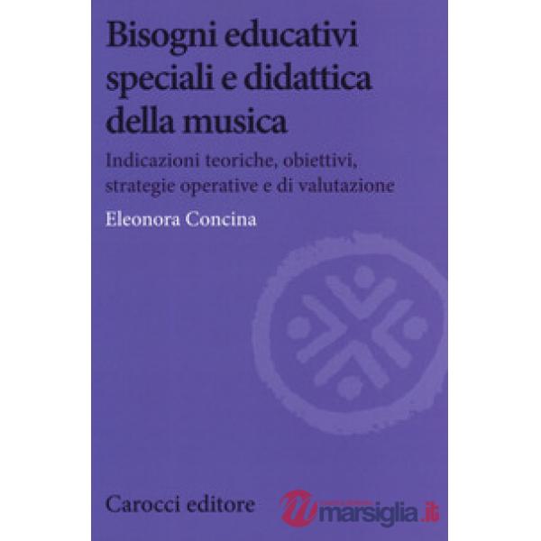Bisogni educativi speciali e didattica della musica. Indicazioni teoriche, obiettivi, strategie operative e di valutazione