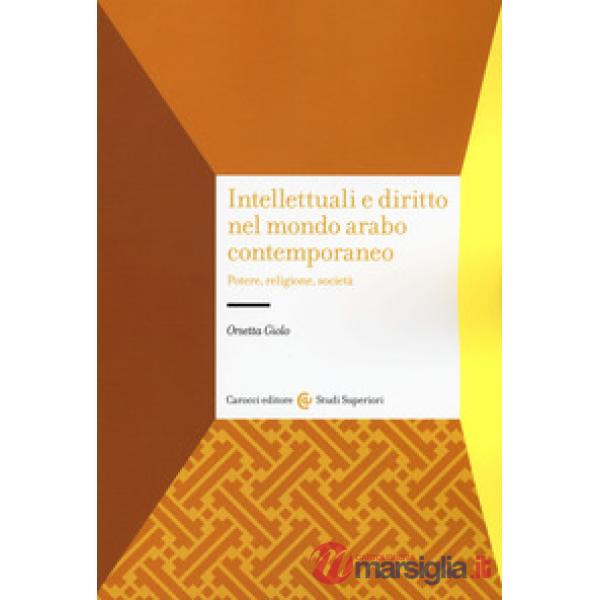 Intellettuali e diritto nel mondo arabo contemporaneo. Potere, religione, società