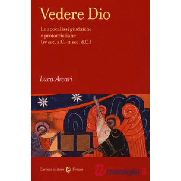 Vedere Dio. Le apocalissi giudaiche e protocristiane (IV sec. a.C.-II sec. d.C.)