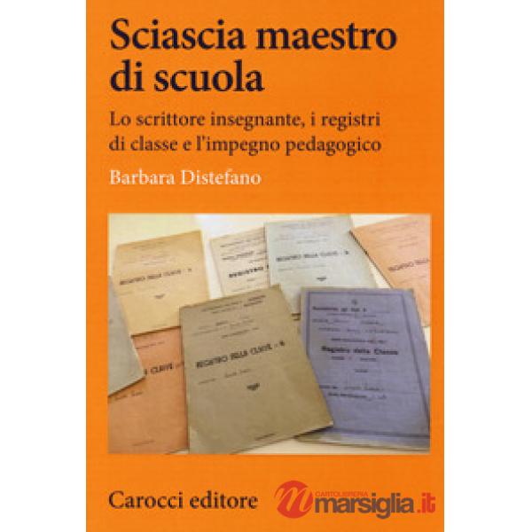 Sciascia maestro di scuola. Lo scrittore insegnante, i registri di classe e l'im
