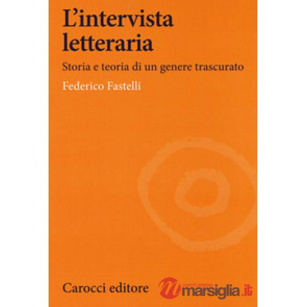 Intervista letteraria. Storia e teoria di un genere trascurato (L')