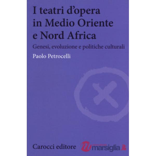 Teatri d'opera in Medio Oriente e Nord Africa. Genesi, evoluzione e politiche cu