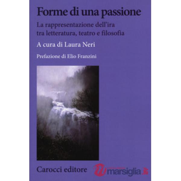 Forme di una passione. La rappresentazione dell'ira tra letteratura, teatro e filosofia