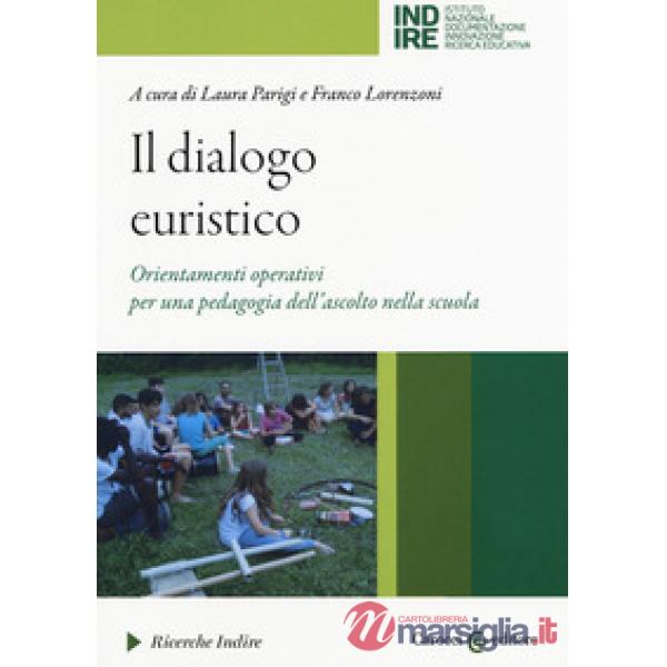 Dialogo euristico. Orientamenti operativi per una pedagogia dell'ascolto nella scuola (Il)