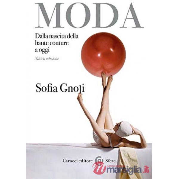 Moda. Dalla nascita della haute couture a oggi. Nuova ediz.