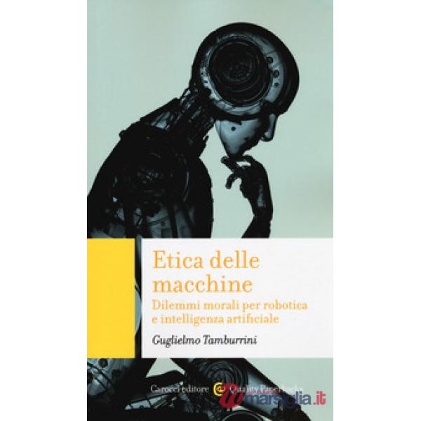 Etica delle macchine. Dilemmi morali per robotica e intelligenza artificiale