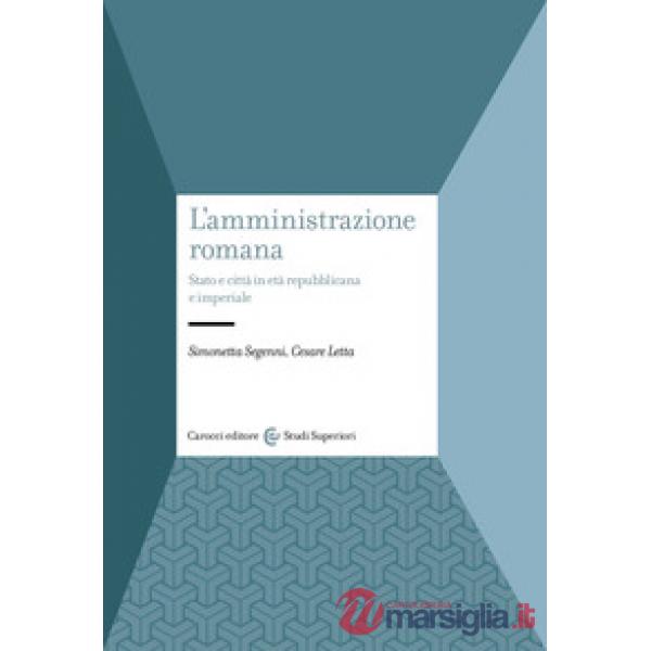Amministrazione romana. Stato e città in età repubblicana e imperiale (L')