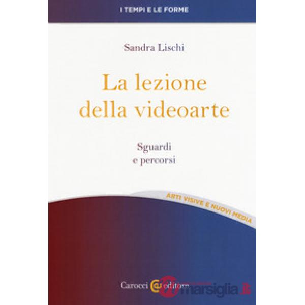 Lezione della videoarte. Sguardi e percorsi (La)