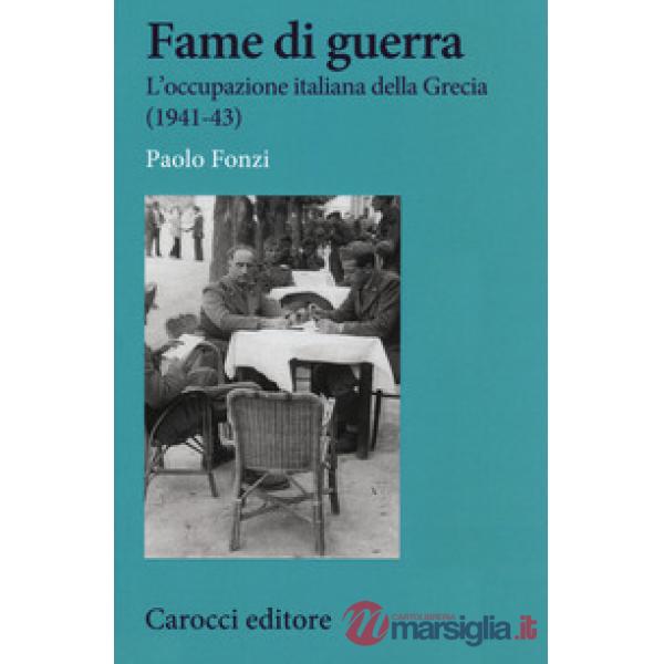 Fame di guerra. L'occupazione italiana della Grecia (1941-43)