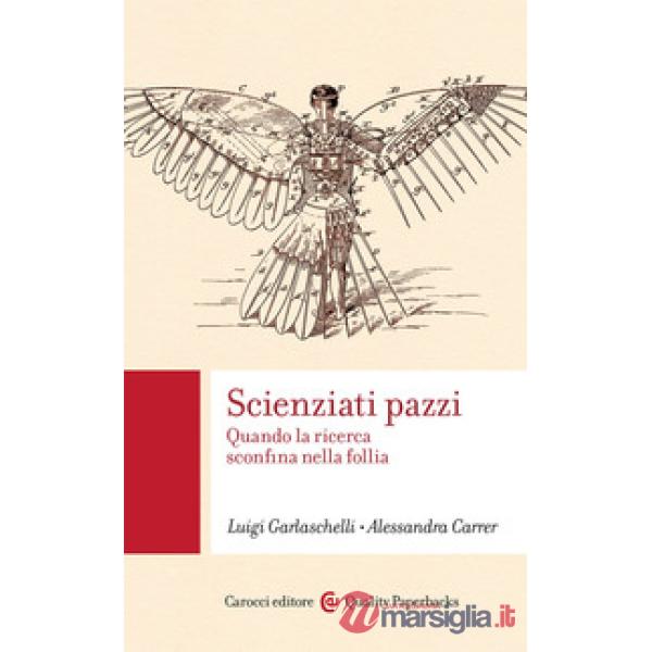 Scienziati pazzi. Quando la ricerca sconfina nella follia