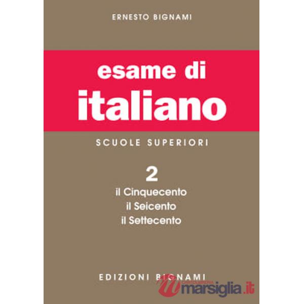 Esame di italiano. Per i Licei e gli Ist. magistrali (L'). Vol. 2: Il Cinquecento, il Seicento, il Settecento