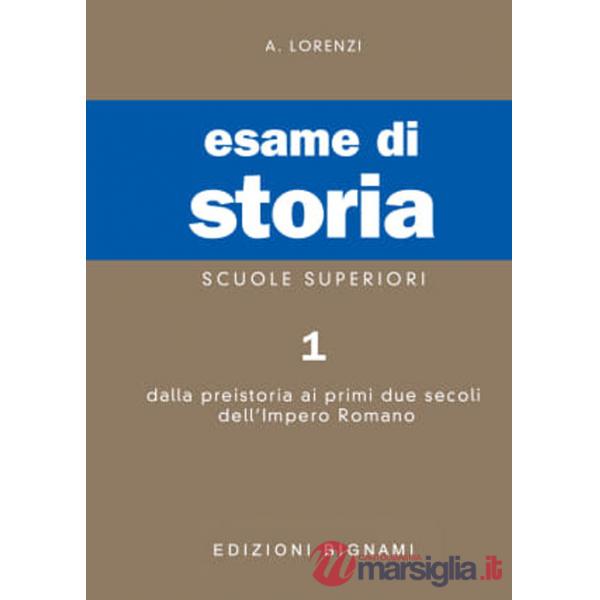 Esame di storia. Per le Scuole superiori. Vol. 1: Dalla preistoria ai primi due secoli dell'impero romano