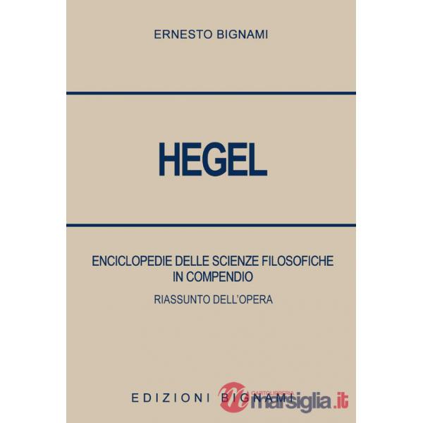 Hegel. Enciclopedie delle scienze filosofiche in compendio. Riassunto dell'opera