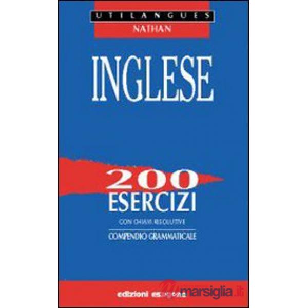 Inglese. 200 esercizi con chiavi risolutive. Compendio grammaticale. Per le Scuole superiori