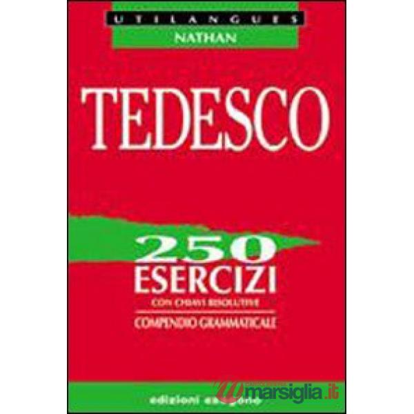 Tedesco. 250 esercizi con chiavi risolutive. Compendio grammaticale. Per le Scuole superiori